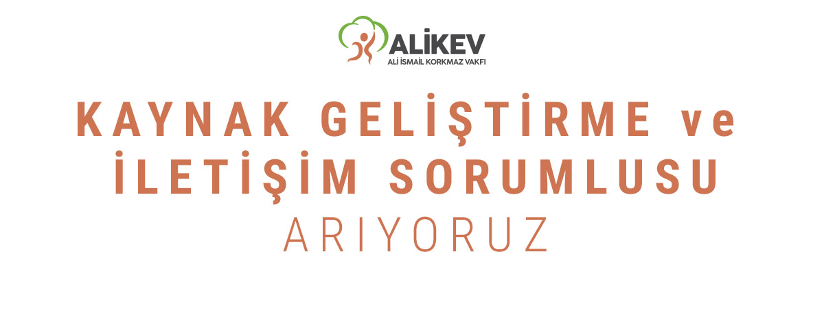 Ali İsmail Korkmaz Vakfı Kaynak Geliştirme ve İletişim Sorumlusu Arıyor