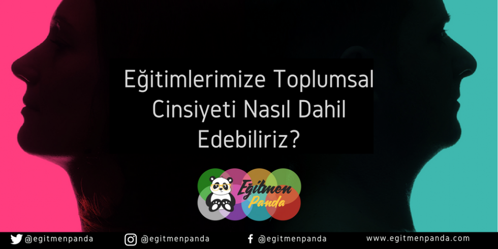 Eğitimlerimize Toplumsal Cinsiyet Konusunu Nasıl Dahil Edebiliriz?