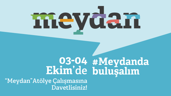 ”Meydan” Atölye Çalışmasına Davetlisiniz