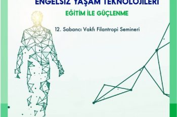 12. Sabancı Vakfı Filantropi Semineri’nin Bu Yılki Teması “Engelsiz Yaşam Teknolojileri: Eğitim ile Güçlenme”