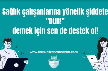 ‘’Sağlık Çalışanlarına Yönelik Şiddete ‘’DUR!’’