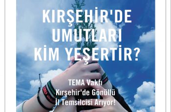 TEMA Vakfı Kırşehir’de Gönüllü İl Temsilcisi Arıyor!