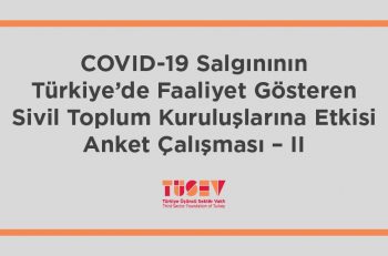 TÜSEV’den COVID-19 Salgınının Türkiye’de Faaliyet Gösteren Sivil Toplum Kuruluşlarına Etkisi Anketi II
