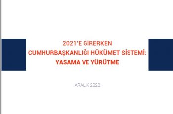 2021’e Girerken Cumhurbaşkanlığı Hükümet Sistemi: “Hiper-Başkanlık”