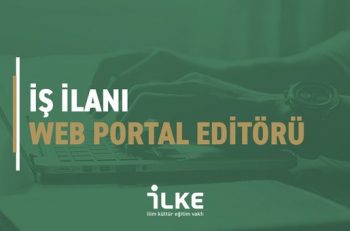İLKE Vakfı Web Portal Editörü Arıyor