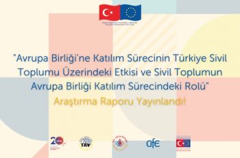 ‘Avrupa Birliği’ne Katılım Sürecinin Türkiye Sivil Toplumu Üzerindeki Etkisi ve Sivil Toplumun Avrupa Birliği Katılım Sürecindeki Rolü’ Araştırma Raporu Yayınlandı