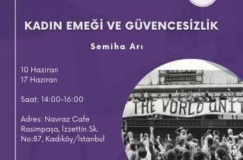 ‘Kadın Emeği ve Güvencesizlik’ Atölyesi