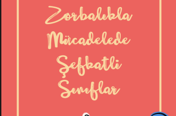 Zorbalıkla Mücadelede Şefkatli Sınıflar Rehberi Yayında!