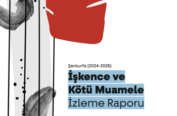 Şanlıurfa’da İşkence ve Kötü Muameleye İlişkin Yapısal Riskler Sürüyor: 2024–2025 İzleme Raporu Yayımlandı
